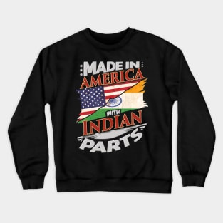 Made In America With Indian Parts - Gift for Indian From India Crewneck Sweatshirt